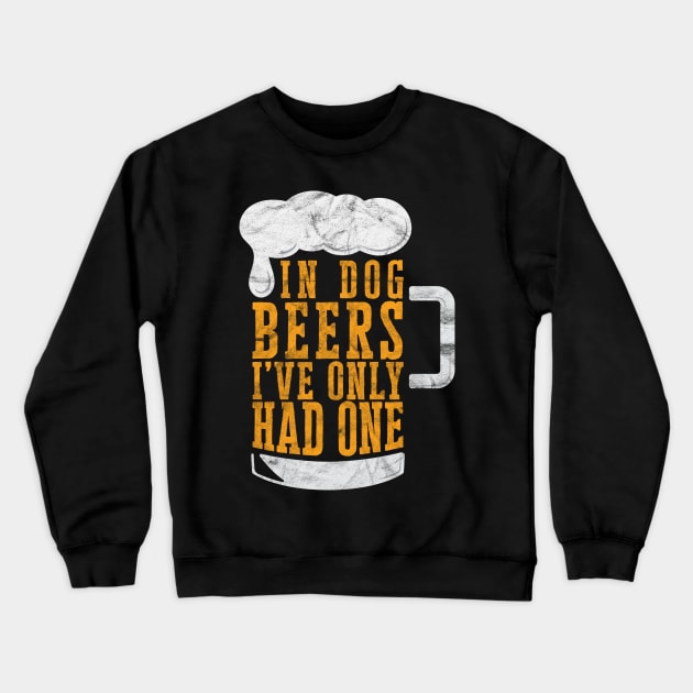 In Dog Beers I've Only Had One' Beer Crewneck Sweatshirt by ourwackyhome